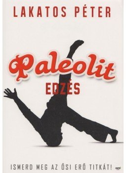 Lakatos Péter - Paleolit edzés Lakatos Péter - Paleolit edzés, Budapest 2013 antikvár könyv