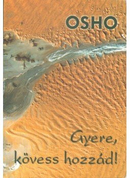 Osho - Gyere, kövess hozzád! Osho - Gyere, kövess hozzád!, Budapest 2007 antikvár könyv