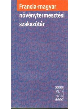 Petrikás Árpádné dr. - Francia-magyar növénytermesztési szakszótár Petrikás Árpádné dr. - Francia-magyar növénytermesztési szakszótár, Budapest 1992 antikvár könyv
