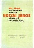 Kiss Elemér - Matematikai kincsek Bolyai János kéziratos hagyatékából