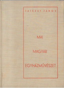Jajczay János - Mai magyar egyházművészet, Budapest 0 antikvár könyv