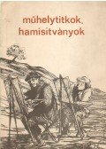 Szilágyi János György,Harasztiné dr. Takács Marianna - Műhelytitkok, hamisítványok