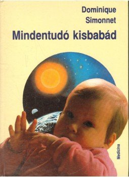 Simonnet, Dominique - Mindentudó kisbabád Simonnet, Dominique - Mindentudó kisbabád, Budapest 1994 antikvár könyv