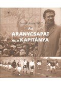 Borsi-Kálmán Béla - Az Aranycsapat és a kapitánya