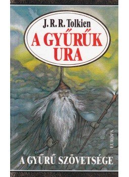 J. R. R. Tolkien - A Gyűrűk Ura I. - A Gyűrű szövetsége J. R. R. Tolkien - A Gyűrűk Ura I. - A Gyűrű szövetsége, Budapest 2002 antikvár könyv