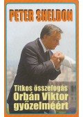 Tőke Péter,Sheldon, Peter - Titkos összefogás Orbán Viktor győzelméért