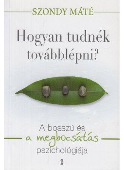 Szondy Máté - Hogyan tudnék továbblépni? - A bosszú és a megbocsátás pszichológiája Szondy Máté - Hogyan tudnék továbblépni? - A bosszú és a megbocsátás pszichológiája, Budapest 2014 antikvár könyv