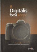 Kelby, Scott - A digitális fotós könyv