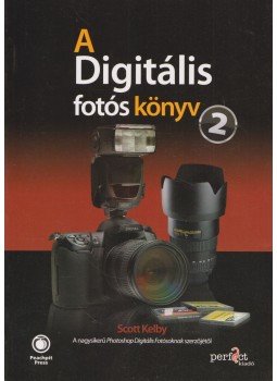 Kelby, Scott - A digitális fotós könyv 2. Kelby, Scott - A digitális fotós könyv 2., 2008 antikvár könyv