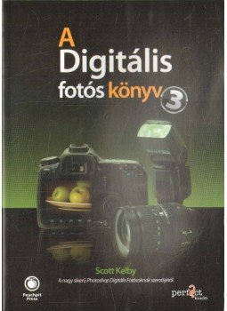 Kelby, Scott - A digitális fotós könyv 3. Kelby, Scott - A digitális fotós könyv 3., 2009 antikvár könyv