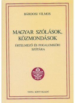Bárdosi Vilmos - Magyar szólások, közmondások Bárdosi Vilmos - Magyar szólások, közmondások, Budapest 2009 antikvár könyv