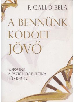 F. Galló Béla - A bennünk kódolt jövő F. Galló Béla - A bennünk kódolt jövő, 2012 antikvár könyv