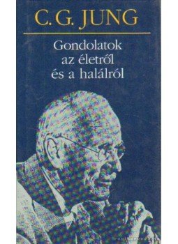 Carl Gustav Jung - Gondolatok az életről és a halálról Carl Gustav Jung - Gondolatok az életről és a halálról, Budapest 2010 antikvár könyv