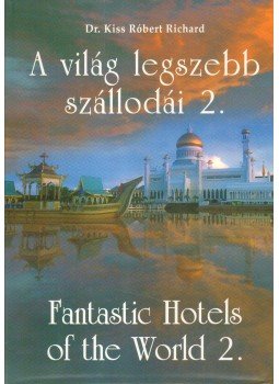 Kiss Róbert dr. - A világ legszebb szállodái 2. Kiss Róbert dr. - A világ legszebb szállodái 2., Budapest 0 antikvár könyv