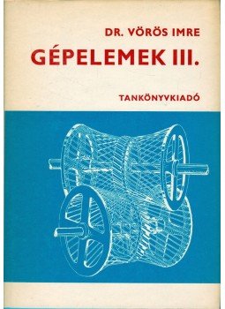 Dr. Vörös Imre - Gépelemek III. Dr. Vörös Imre - Gépelemek III., Budapest 1972 antikvár könyv