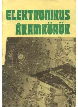 Nagy Ferenc, Kovács Mihály, Bogdán János, Nagy József, Takács Gábor - Elektronikus áramkörök Nagy Ferenc, Kovács Mihály, Bogdán János, Nagy József, Takács Gábor - Elektronikus áramkörök, Budapest 1981 antikvár könyv
