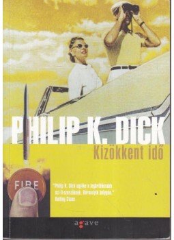 Philip K. Dick - Kizökkent idő Philip K. Dick - Kizökkent idő, 2004 antikvár könyv