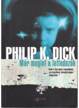 Philip K. Dick - Már megint a felfedezők Philip K. Dick - Már megint a felfedezők, Budapest 2007 antikvár könyv