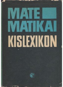 Dr. Farkas Miklós - Matematikai kislexikon Dr. Farkas Miklós - Matematikai kislexikon, Budapest 1974 antikvár könyv