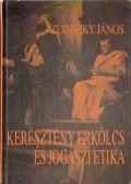 Zlinszky János - Keresztény erkölcs és jogászi etika