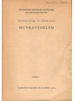 Felföldi László dr., Bernhardt György - Munkavédelem Felföldi László dr., Bernhardt György - Munkavédelem, Budapest 1974 antikvár könyv