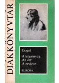 Gogol, Nyikolaj Vaszilijevics - A köpönyeg / Az orr / A revizor