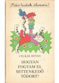 Csukás István - Hogyan fogtam el Settenkedő Tódort?