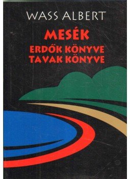 Wass Albert - Mesék - Erdők könyve / tavak könyve Wass Albert - Mesék - Erdők könyve / tavak könyve, Marosvásárhely 2005 antikvár könyv