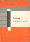 Székely László,Messinger Géza,Seidl Ambrus,Scharle Gyula - Épületek szakipari munkái
