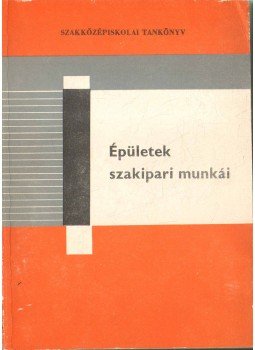 Székely László, Messinger Géza, Seidl Ambrus, Scharle Gyula - Épületek szakipari munkái Székely László, Messinger Géza, Seidl Ambrus, Scharle Gyula - Épületek szakipari munkái, Budapest 1981 antikvár könyv