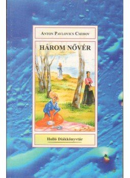 Anton Pavlovics Csehov - Három nővér Anton Pavlovics Csehov - Három nővér, 0 antikvár könyv