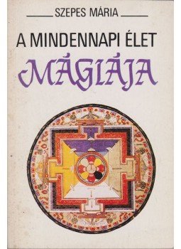 Szepes Mária - A mindennapi élet mágiája Szepes Mária - A mindennapi élet mágiája, Budapest 1989 antikvár könyv