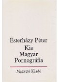 Esterházy Péter - Kis Magyar Pornográfia