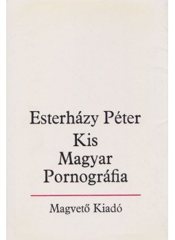 Esterházy Péter - Kis Magyar Pornográfia Esterházy Péter - Kis Magyar Pornográfia, Budapest 1984 antikvár könyv