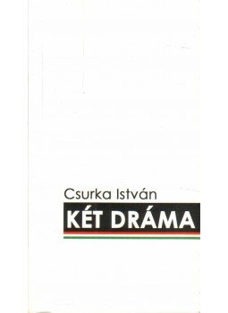 Csurka István - Két dráma Csurka István - Két dráma, 2012 antikvár könyv