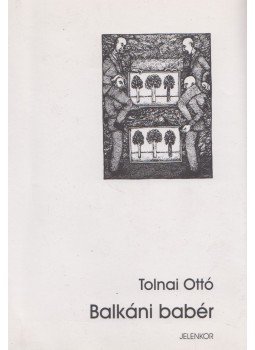 Tolnai Ottó - Balkáni babér Tolnai Ottó - Balkáni babér, Pécs 2001 antikvár könyv
