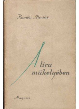 Komlós Aladár - A líra műhelyében Komlós Aladár - A líra műhelyében, Budapest 1961 antikvár könyv