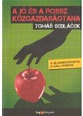 Sedlácek, Tomás - A jó és a rossz közgazdaságtana