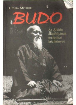 Morihei, Uesiba - Budo Morihei, Uesiba - Budo, Budapest 2007 antikvár könyv