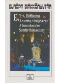 E. T. A. Hoffmann - Az arany virágcserép / A homokember / Scuderi kisasszony