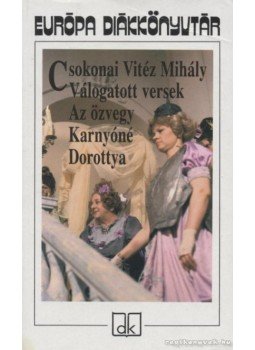 Csokonai Vitéz Mihály - Válogatott versek / Az özvegy Karnyóné / Dorottya Csokonai Vitéz Mihály - Válogatott versek / Az özvegy Karnyóné / Dorottya, Budapest 2001 antikvár könyv