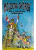 Moldova György - Kis aljasságok lányaimnak