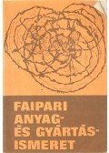 Lele Dezső,Dr. Földesi János,Dr. Neuwirth Edit - Faipari anyag- és gyártásismeret