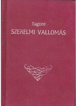 Rabindranáth Tagore - Szerelmi vallomás Rabindranáth Tagore - Szerelmi vallomás, Budapest 0 antikvár könyv