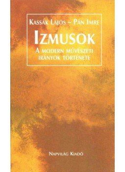 Kassák Lajos, Pán Imre - Izmusok Kassák Lajos, Pán Imre - Izmusok, Budapest 2003 antikvár könyv
