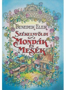 Benedek Elek - Székelyföldi mondák és mesék Benedek Elek - Székelyföldi mondák és mesék, Budapest 1994 antikvár könyv