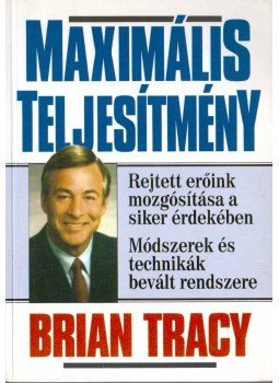 Brian Tracy - Maximális teljesítmény Brian Tracy - Maximális teljesítmény, Budapest 1999 antikvár könyv