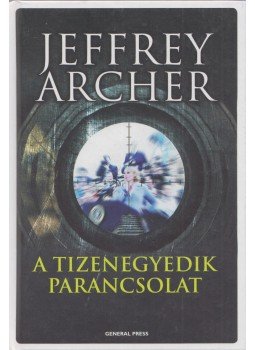 Jeffrey Archer - A tizenegyedik parancsolat Jeffrey Archer - A tizenegyedik parancsolat, Budapest 2011 antikvár könyv