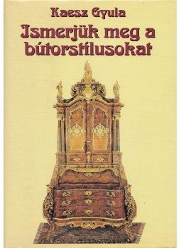 Kaesz Gyula - Ismerjük meg a bútorstílusokat Kaesz Gyula - Ismerjük meg a bútorstílusokat, Budapest 1994 antikvár könyv