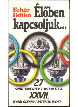 Fehér Ildikó - Élőben kapcsoljuk... Fehér Ildikó - Élőben kapcsoljuk..., Budapest 2000 antikvár könyv